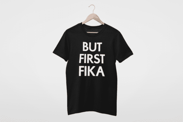 T-Shirt - But First Fika (white print)