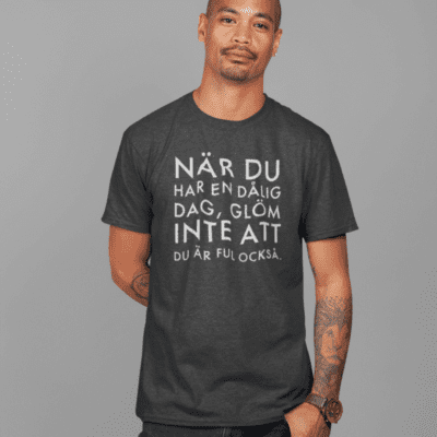 T-Shirt - Nar du har en dalig dag