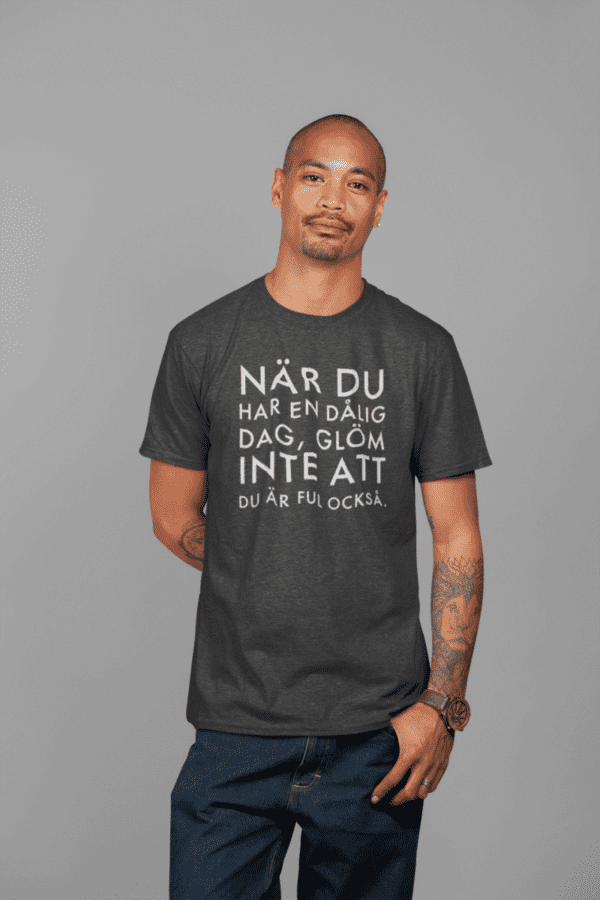 T-Shirt - Nar du har en dalig dag