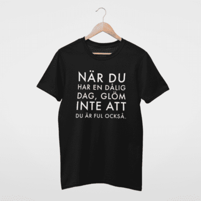 T-Shirt - Nar du har en dalig dag