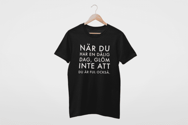 T-Shirt - Nar du har en dalig dag