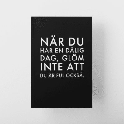 När Du Har En Dålig Dag Glöm Inte Att Du Är Ful Också Notebook Journal