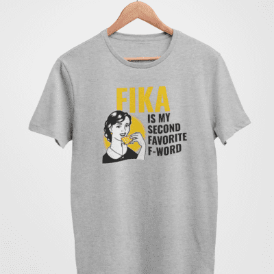 Fika is my second favorite f-word tshirt