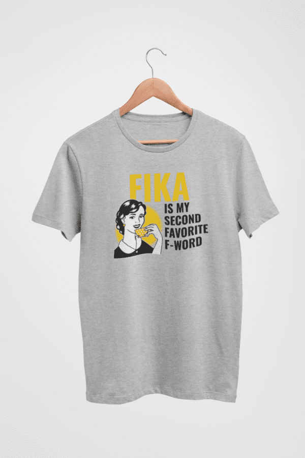 Fika is my second favorite f-word tshirt